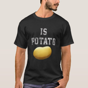 Is aardappel - laat-nachttelevisie grappig t-shirt