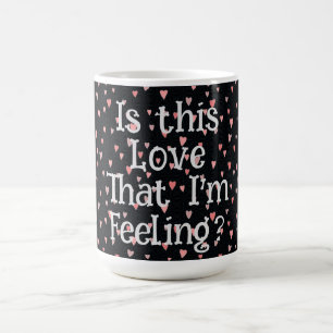Is dat de liefde die ik voel? Koffie Mok