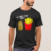 Is dat je aardappel cadeau Franse frietjes grappig T-shirt (Voorkant)