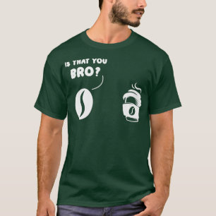 Is dat je koffie-bonen en koffie-koffie-prem breng t-shirt