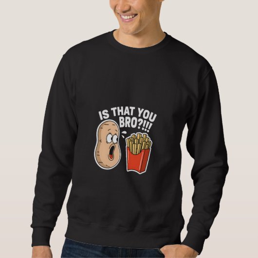 is Dat Jij Bro Aardappel Franse Frites Grappig Ete Trui (Voorkant)