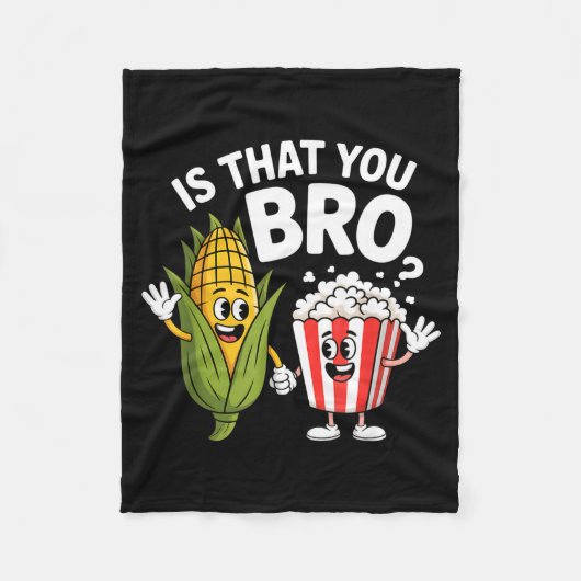 Is dat jij bro grappige maïs popcorn karakters Is Fleece Deken (Voorkant)