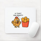 Is Dat Jij Bro Kip Liefhebber Kipnuggets Mannen Muismat (Met muis)