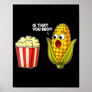 Is dat jij bro Mais Grappig Voedsel Grappenmakerij Poster
