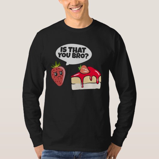 Is dat jij Bro Strawberry Cake pap Birthday Gag? T-shirt (Voorkant)