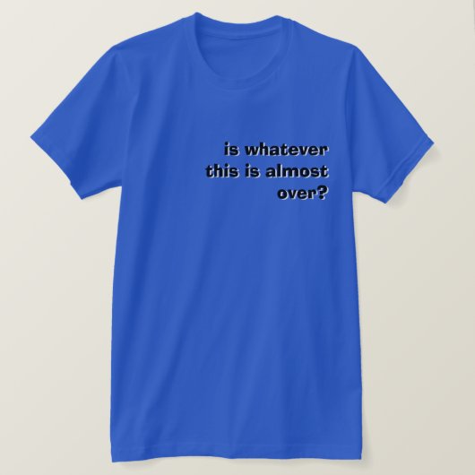 is dit alles bijna voorbij ? t-shirt (Design voorkant)