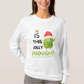 Is dit grappig genoeg, kerst grinch? t-shirt (Voorkant)