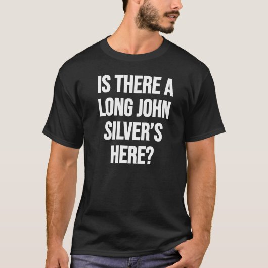 IS ER EEN LANGE JOHN SILVER HIER? T-SHIRT (Voorkant)