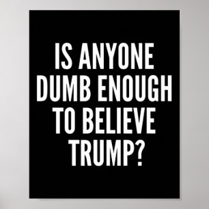 Is er iemand dom genoeg om de Trump-verkiezing te  Poster