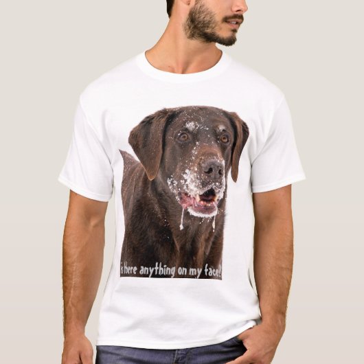 Is er iets op mijn gezicht Chocolate Labrador? T-shirt (Voorkant)