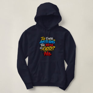 Is er iets te moeilijk voor God? Nee Hoodie