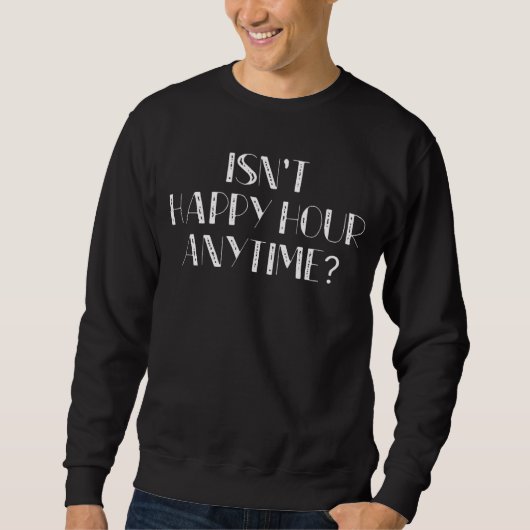 Is geen Happy Hour Anytime Trendy Sarcastic Mega P Trui (Voorkant)