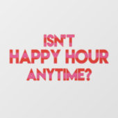 Is Happy Hour geen tijd? Funny Happy Hour Quote Raamsticker (Vel)