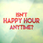 Is Happy Hour geen tijd? Funny Happy Hour Quote Raamsticker (Vel 3)