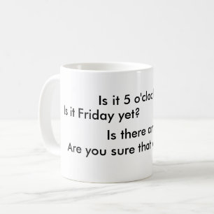 Is het al vijf uur? Is het al vrijdag? Koffiemok