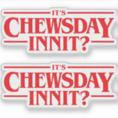 Is het Chewsday Innit? Sticker (Voorkant)