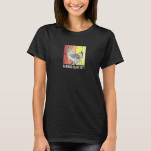 Is het eten al klaar Humor Kip Ongeduldig T-shirt