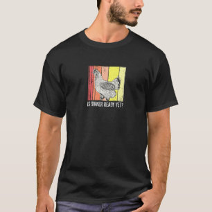 Is het eten klaar Grappige humor kip liefhebber on T-shirt