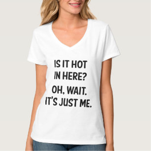 Is het hier heet? Wacht even. Ik ben het alleen. T-shirt