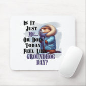 Is het mij of voelt vandaag als Groundhog Day - F Muismat (Met muis)