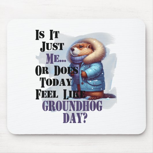 Is het mij of voelt vandaag als Groundhog Day - F Muismat (Voorkant)