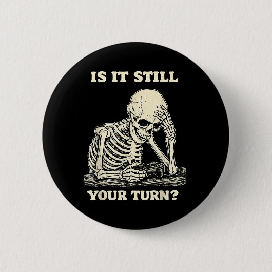 Is Het Nog Steeds Jouw Beurt Grappig Skelet Wachte Ronde Button 5,7 Cm (Voorkant)