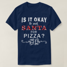 Is het oké om de Kerstman te vragen naar Pizza Xma T-shirt