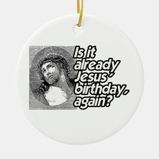 IS HET REEDS JESUS BIRTHDAY OPNIEUW -.png Keramisch Ornament (Voorkant)