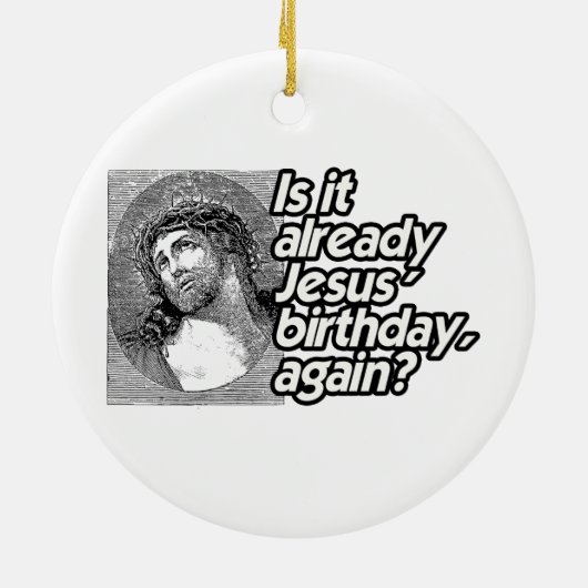 IS HET REEDS JESUS BIRTHDAY OPNIEUW -.png Keramisch Ornament (Achterkant)