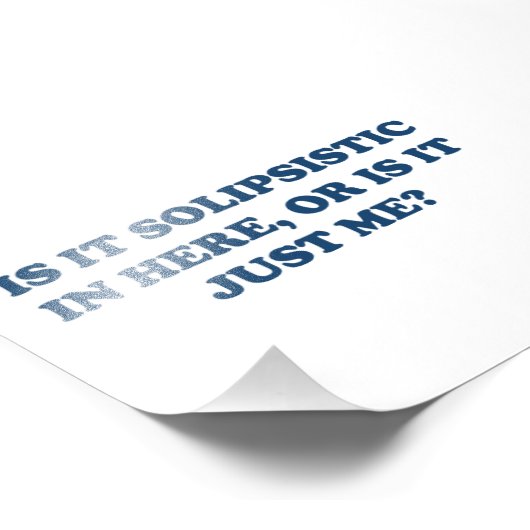 Is het solipsistisch of ben ik het gewoon? foto afdruk (Hoek)