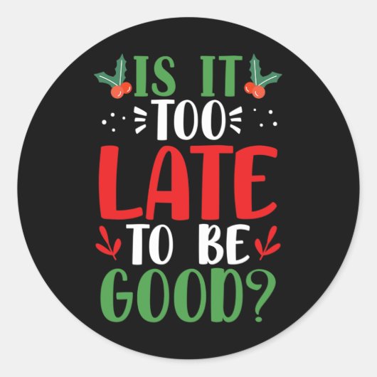 Is het te laat om de kerstkerstkerstkerstkerstkers ronde sticker (Voorkant)