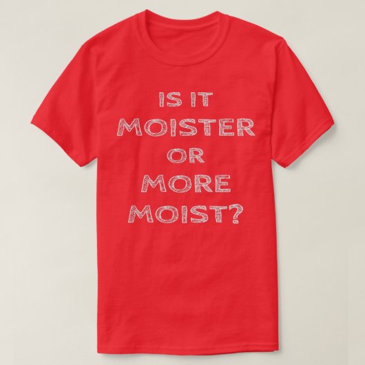 Is het vochtig of vochtig? t-shirt (Design voorkant)