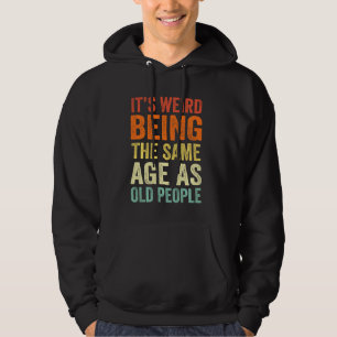 is het vreemd dat het dezelfde leeftijd heeft als hoodie
