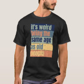 is het vreemd dat het dezelfde leeftijd heeft als t-shirt (Voorkant)