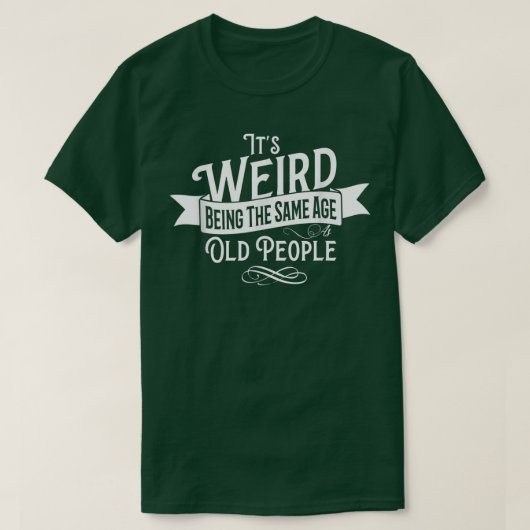  is het vreemd dat het dezelfde leeftijd heeft als t-shirt (Design voorkant)