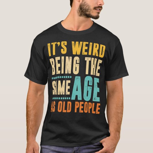  is het vreemd dat het dezelfde leeftijd heeft als t-shirt (Voorkant)