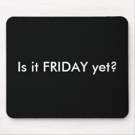 IS HET VRIJDAG NOG MOUSEPAD MUISMAT