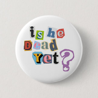 Is Hij Al Dood Knop Ronde Button 5,7 Cm