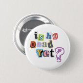 Is Hij Al Dood Knop Ronde Button 5,7 Cm (Voorkant /achterkant)