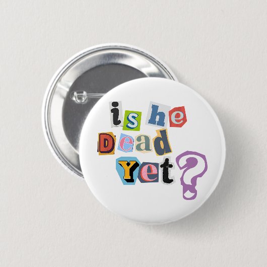 Is Hij Al Dood Knop Ronde Button 5,7 Cm (Voorkant /achterkant)