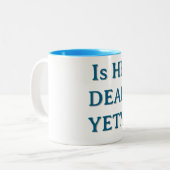IS HIJ AL DOOD? mok (Voorkant links)