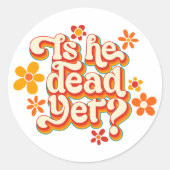 Is hij al dood? ronde sticker (Voorkant)