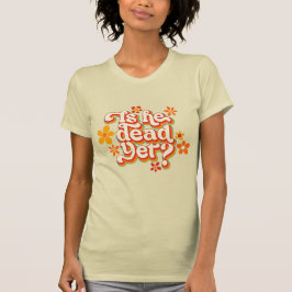 Is hij al dood? t-shirt