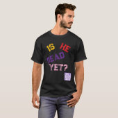 Is hij al dood?  t-shirt (Voorkant volledig)