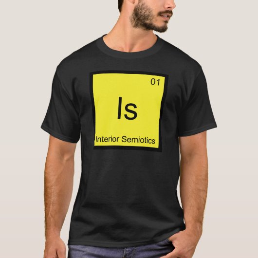 Is - Interieur Semiotiek Chemie Element Symbool T T-shirt (Voorkant)