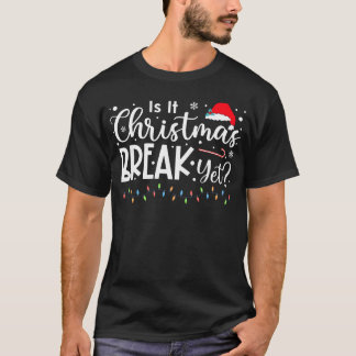 Is It Christmas Break Yet Christmas s Foreacher fr T-shirt