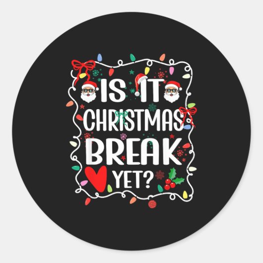 Is It Christmas Break Yet Funny Christmas Teacher Ronde Sticker (Voorkant)