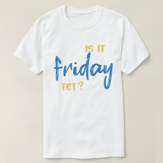 Is it friday yet? t-shirt (Design voorkant)