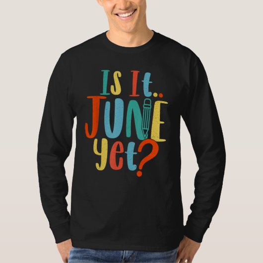 Is It June Yet Teacher Student School Back To Scho T-shirt (Voorkant)