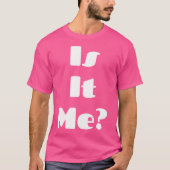Is It Me Shirt  Is It You Shirt  Magic Matching Ts (Voorkant)